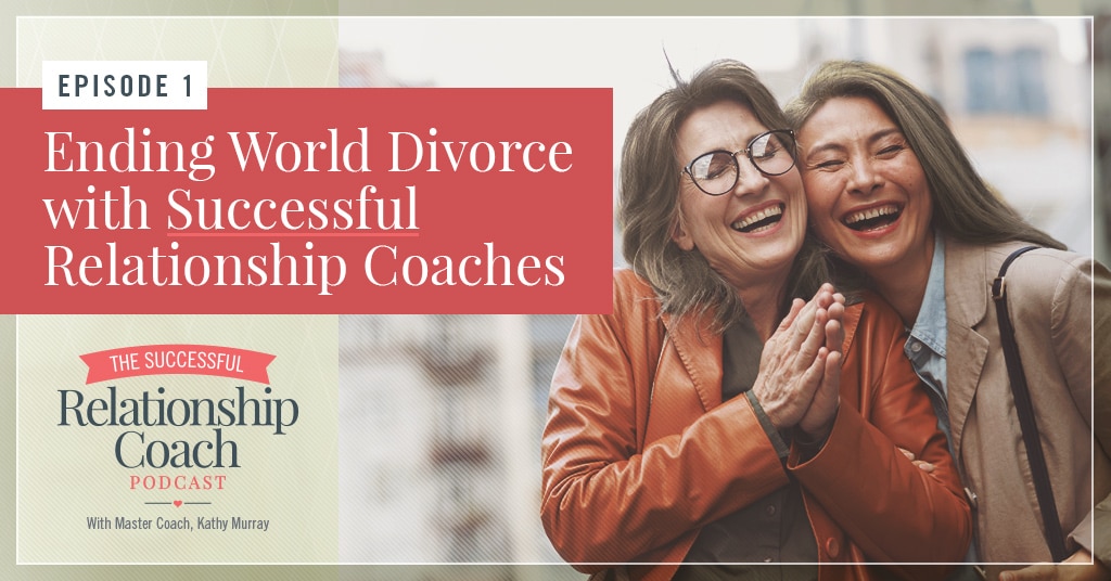 Ending World Divorce with Successful Relationship Coaches