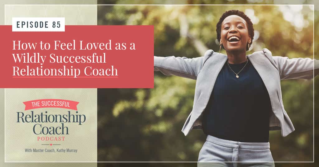 How to Feel Loved as a Wildly Successful Relationship Coach